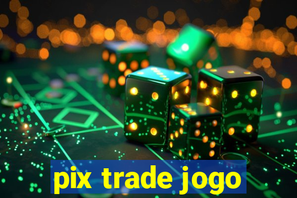 pix trade jogo